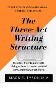 Title: The Three-Act Writing Structure, Author: Mark E Tyson