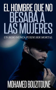 Title: El Hombre Que No Besaba A Las Mujeres, Author: mohamed bouzitoune