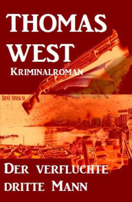 Title: Der verfluchte dritte Mann: Kriminalroman, Author: Thomas West