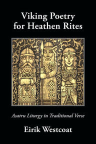 Title: Viking Poetry for Heathen Rites, Author: Eirik Westcoat