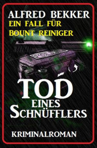 Title: Bount Reiniger - Tod eines Schnüfflers, Author: Alfred Bekker