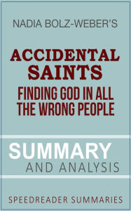 Title: A Summary and Analysis of Accidental Saints by Nadia Bolz-Weber, Author: SpeedReader Summaries