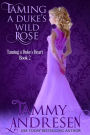 Taming a Duke's Wild Rose (Taming the Heart)