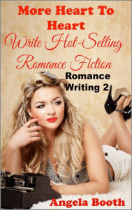 Title: More Heart to Heart: Write Hot-Selling Romance Fiction (Romance Writing, #2), Author: Angela Booth