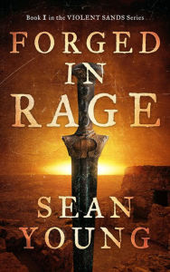 Title: Forged in Rage (Violent Sands, #1), Author: Sean Young