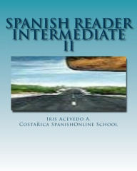 Title: Spanish Reader Intermediate II (Spanish Reader for Beginners, Intermediate & Advanced Students, #4), Author: Iris Acevedo A.