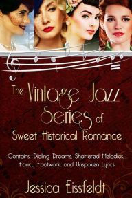 Title: The Sweethearts & Jazz Nights Series of Sweet Historical Romance: A Boxed Set, Author: Jessica Eissfeldt