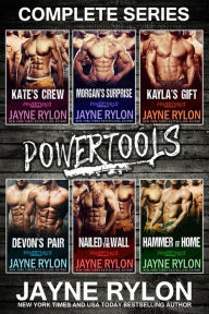 Title: Powertools Complete Series (Kate's Crew\ Morgan's Surprise\ Kayla's Gift\ Devon's Pair\ Nailed to the Wall\ Hammer It Home), Author: Jayne Rylon