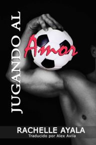Title: Jugando al Amor, Author: Rachelle Ayala