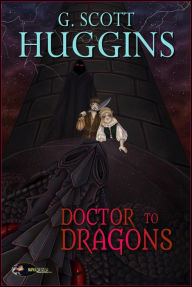 Title: A Doctor to Dragons, Author: G. Scott Huggins