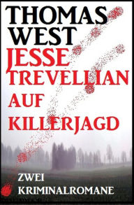 Title: Jesse Trevellian auf Killerjagd: Zwei Kriminalromane, Author: Thomas West