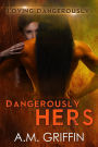 Dangerously Hers (Loving Dangerously, #3)