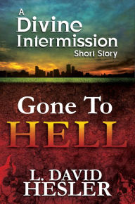 Title: Gone To Hell (Divine Intermission, #3.5), Author: L. David Hesler