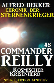 Title: Commander Reilly #8: Kosmischer Krisenherd: Chronik der Sternenkrieger, Author: Alfred Bekker