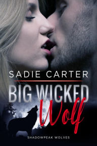Title: Big Wicked Wolf (Shadowpeak Wolves, #1), Author: Sadie Carter