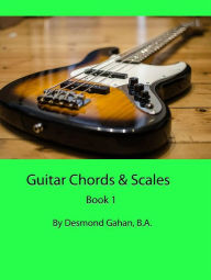 Title: Guitar Chords & Scales: Book 1, Author: Desmond Gahan