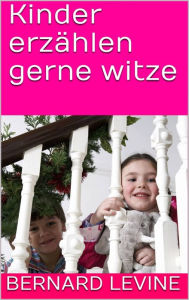 Title: Kinder erzählen gerne witze, Author: Bernard Levine