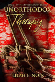 Title: Unorthodox Therapy (The Unorthodox Trilogy, #1), Author: Lilah E. Noir