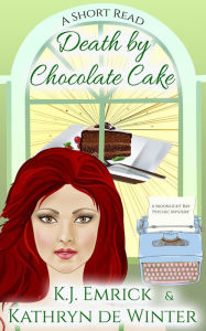 Title: Death by Chocolate Cake - A Short Read (A Moonlight Bay Psychic Mystery, #5), Author: K. J. Emrick