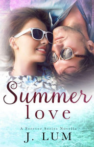 Title: Summer Love (A Forever Series Novella), Author: J. Lum