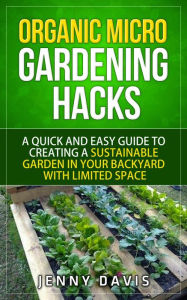 Title: Organic Micro Gardening Hacks, Author: Jenny Davis