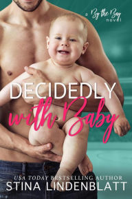 Title: Decidedly with Baby (By the Bay, #2), Author: Stina Lindenblatt