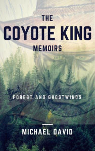 Title: The Coyote King Memoirs - Forest and Ghostwinds, Author: Michael David