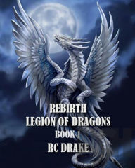 Title: Rebirth (Legion Of Dragons, #1), Author: RC Drake