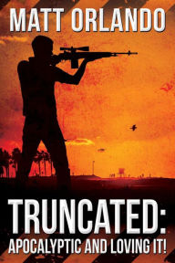 Title: Truncated: Apocalyptic and Loving It!, Author: Matt Orlando