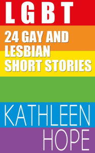 Title: LGBT 24 Gay and Lesbian Short Stories, Author: Kathleen Hope