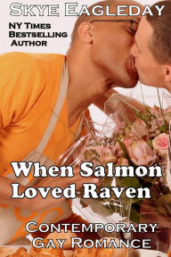 Title: When Salmon Loved Raven; Contemporary Gay Romance, Author: Skye Eagleday