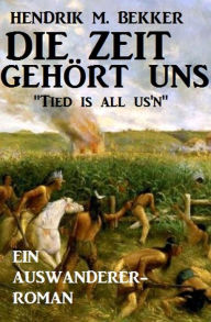 Title: Ein Auswanderer-Roman: Die Zeit gehört uns - 