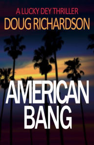 Title: American Bang (Lucky Dey Thriller, #4), Author: Doug Richardson