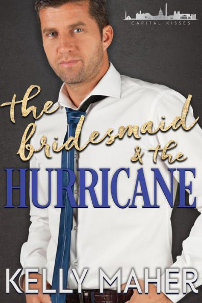 The Bridesmaid and the Hurricane (Capital Kisses, #2)