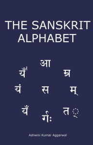 Title: The Sanskrit Alphabet, Author: Ashwini Kumar Aggarwal