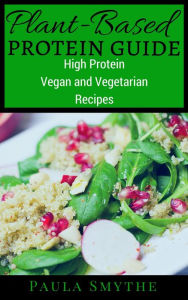 Title: Plant-Based Protein Guide: High Protein Vegan and Vegetarian Recipes For Athletic Performance and Muscle Growth (Meatless Meals), Author: Paula Smythe