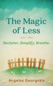 Title: The Magic of Less, Author: Angelos Georgakis