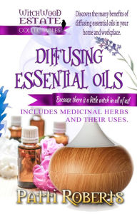 Title: Diffusing Essential Oils - Beginners (Witchwood Estate Collectables, #2), Author: Patti Roberts