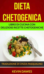 Title: Dieta chetogenica: Libro di cucina con deliziose ricette chetogeniche, Author: Kevin Dawes