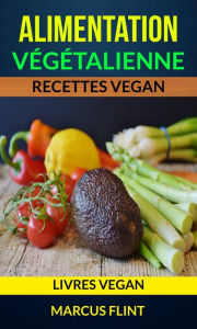 Title: Alimentation végétalienne: Recettes vegan (Livres vegan), Author: Marcus Flint