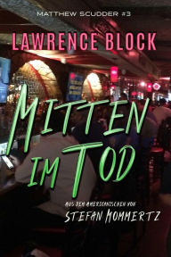 Title: Mitten im Tod (Matthew Scudder, #3), Author: Lawrence Block