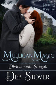 Title: Mulligan Magic - Divinamente stregati (Mulligan, Ireland), Author: Deb Stover