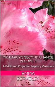 Title: Mr. Darcy's Second Chance #3 (The Proposal), Author: Emma Berkeley