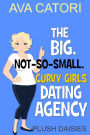 The Big, Not-So-Small, Curvy Girls' Dating Agency (Plush Daisies: BBW Romance, #1)