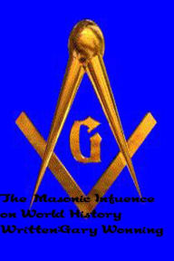 Title: The Masonic Influence On World History, Author: Gary Wonning