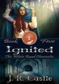 Title: Ignited (The White Road Chronicles, #5), Author: J. R. Castle