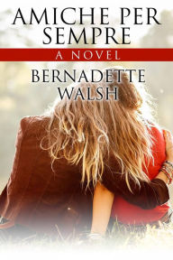 Title: Amiche per sempre, Author: Bernadette Walsh