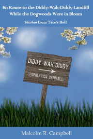 Title: En Route to the Diddy-Wah-Diddy Landfill While the Dogwoods Were in Bloom, Author: Malcolm R. Campbell