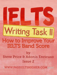 Title: IELTS Writing Task 2: How to Improve Your IELTS Band Score (How to Improve your IELTS Test bandscores), Author: Steve Price