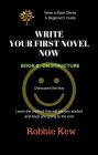 Write Your First Novel Now. Book 6 - On Structure (Write A Book Series. A Beginner's Guide, #6)